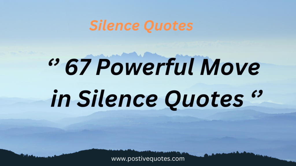 67 Powerful Move in Silence Quotes