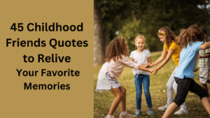 45 Childhood Friends Quotes to Relive Your Favorite Memories