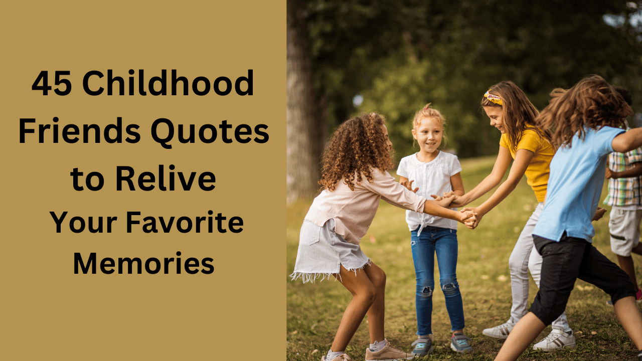 45 Childhood Friends Quotes to Relive Your Favorite Memories