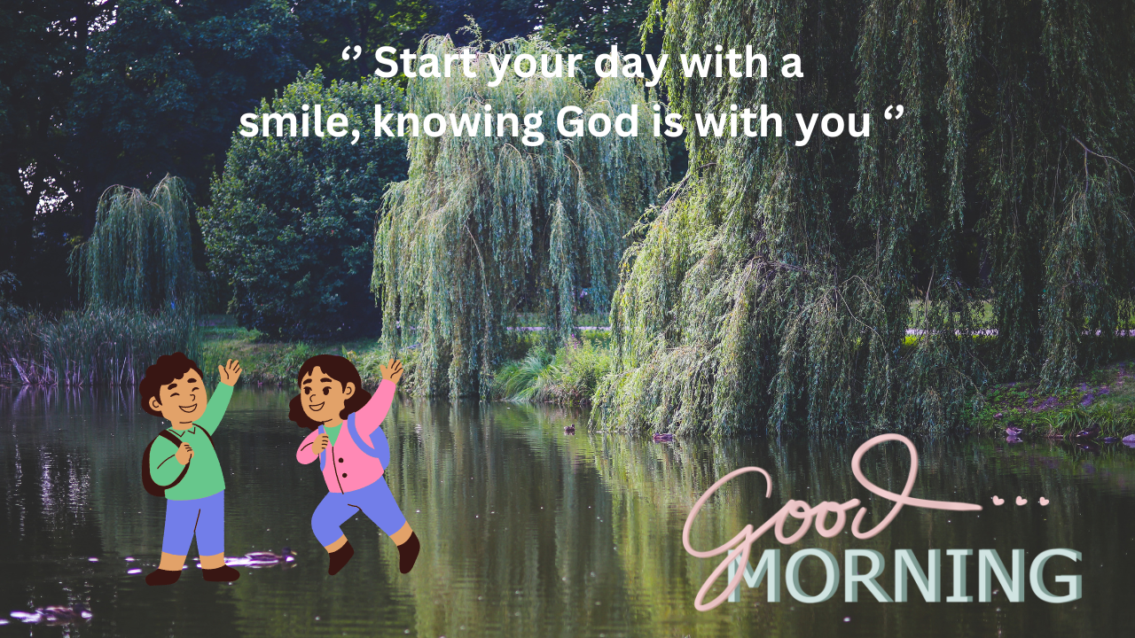 Start your day with a smile, knowing God is with you
