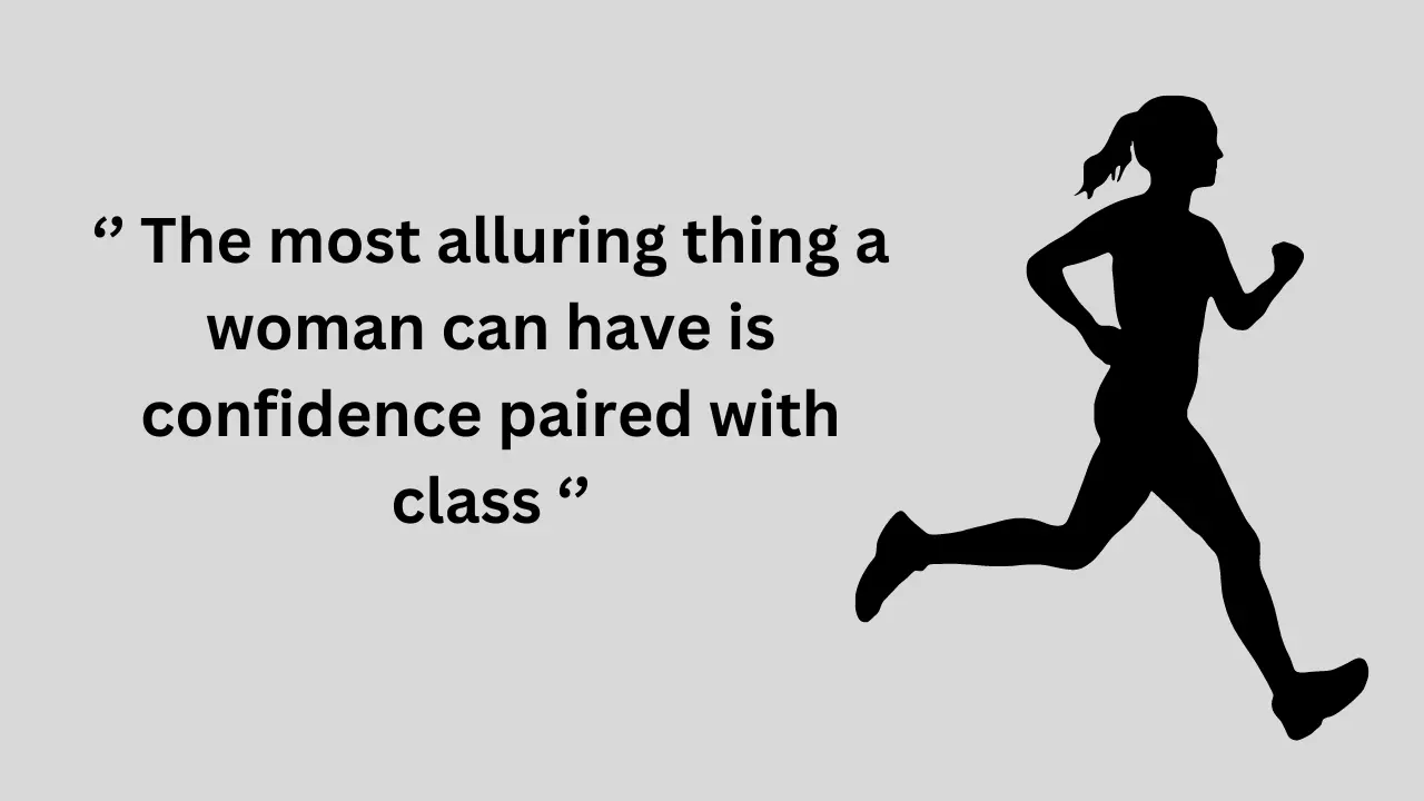 The most alluring thing a woman can have is confidence paired with class