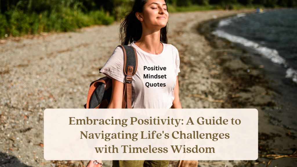 Embracing Positivity: A Guide to Navigating Life's Challenges with Timeless Wisdom