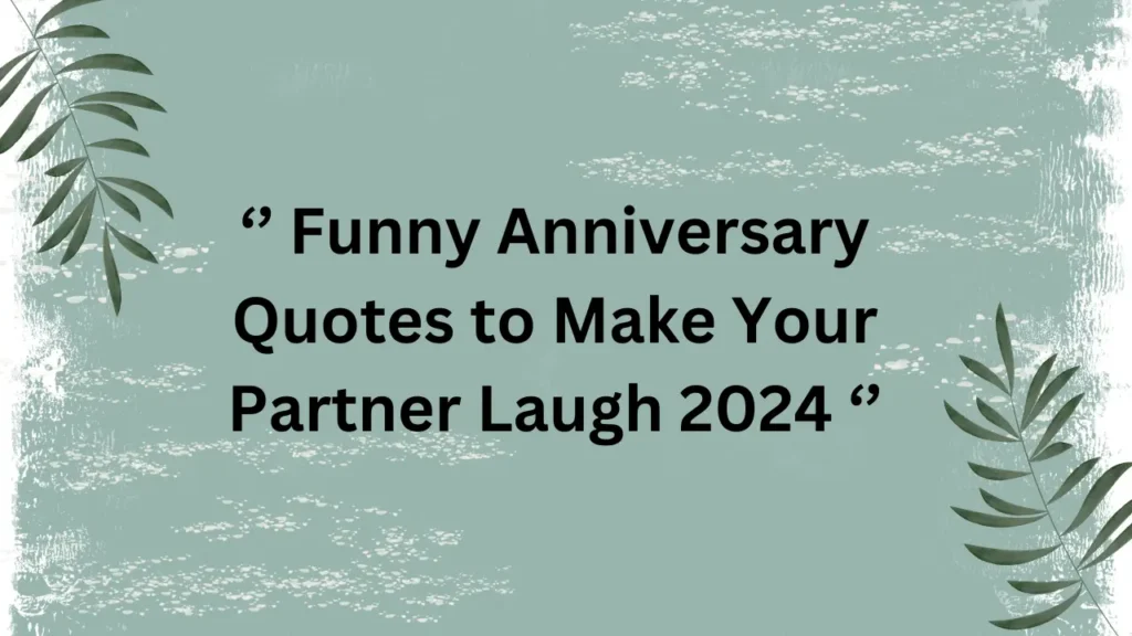 Funny Anniversary Quotes to Make Your Partner Laugh 2024