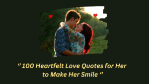 100 Heartfelt Love Quotes for Her to Make Her Smile
