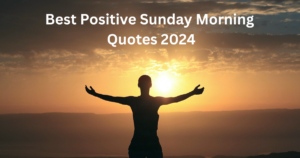 Best Positive Sunday Morning Quotes 2024