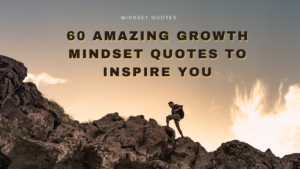 60 Amazing Growth Mindset Quotes to Inspire You