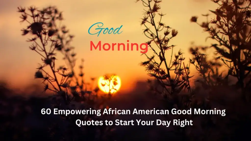 60 Empowering African American Good Morning Quotes to Start Your Day Right