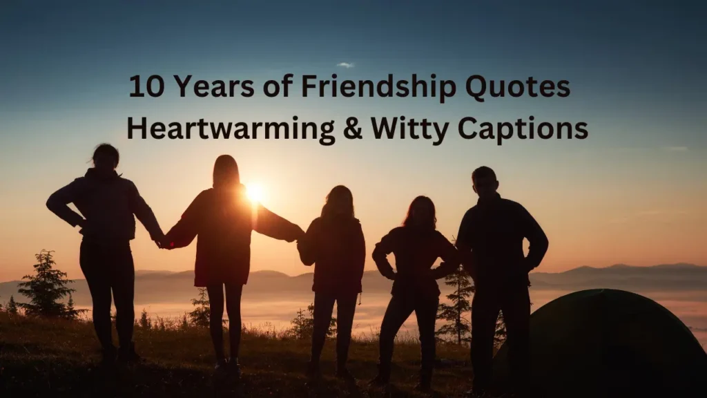 10 Years of Friendship Quotes - Heartwarming & Witty Captions