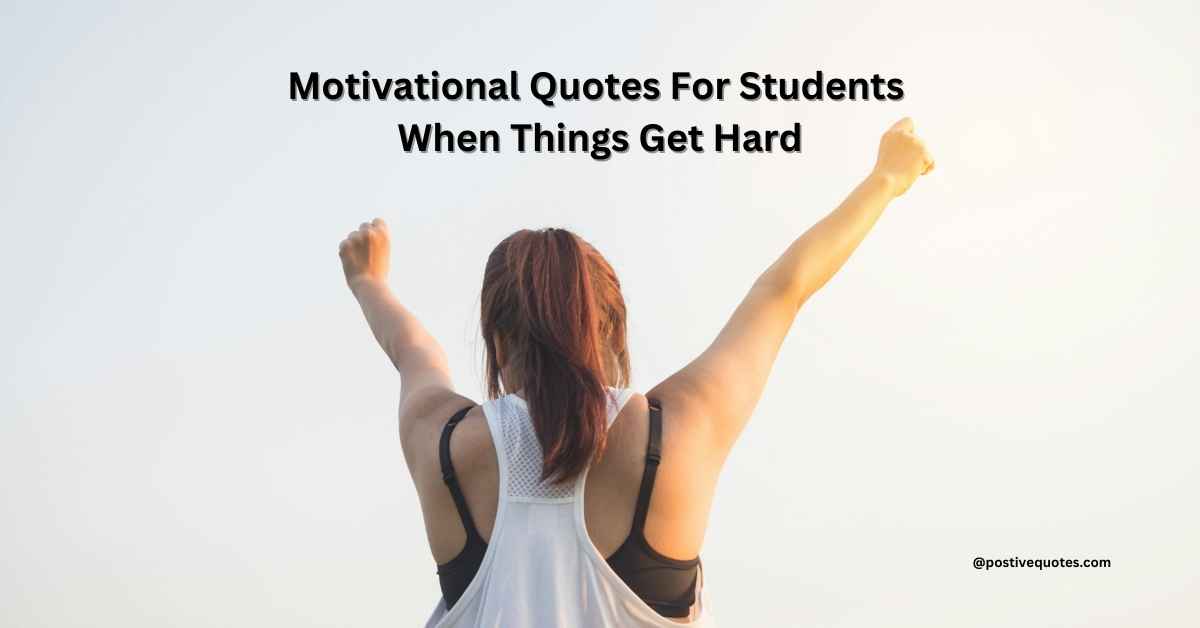 99 Motivational Quotes For Students When Things Get Hard