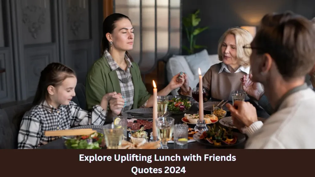 Explore Uplifting Lunch with Friends Quotes 2024