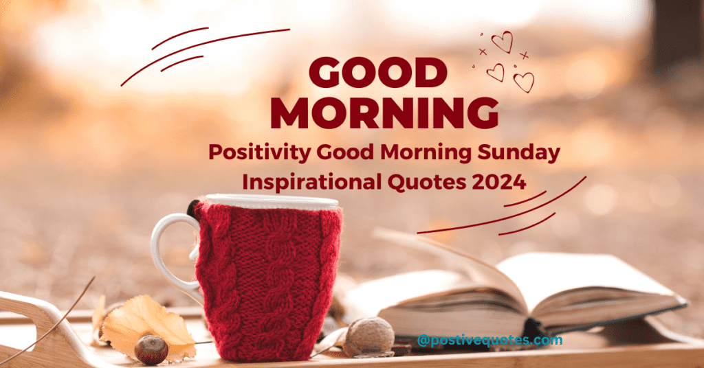 Positivity Good Morning Sunday Inspirational Quotes 2024