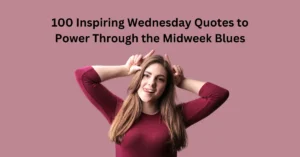 100 Inspiring Wednesday Quotes to Power Through the Midweek Blues