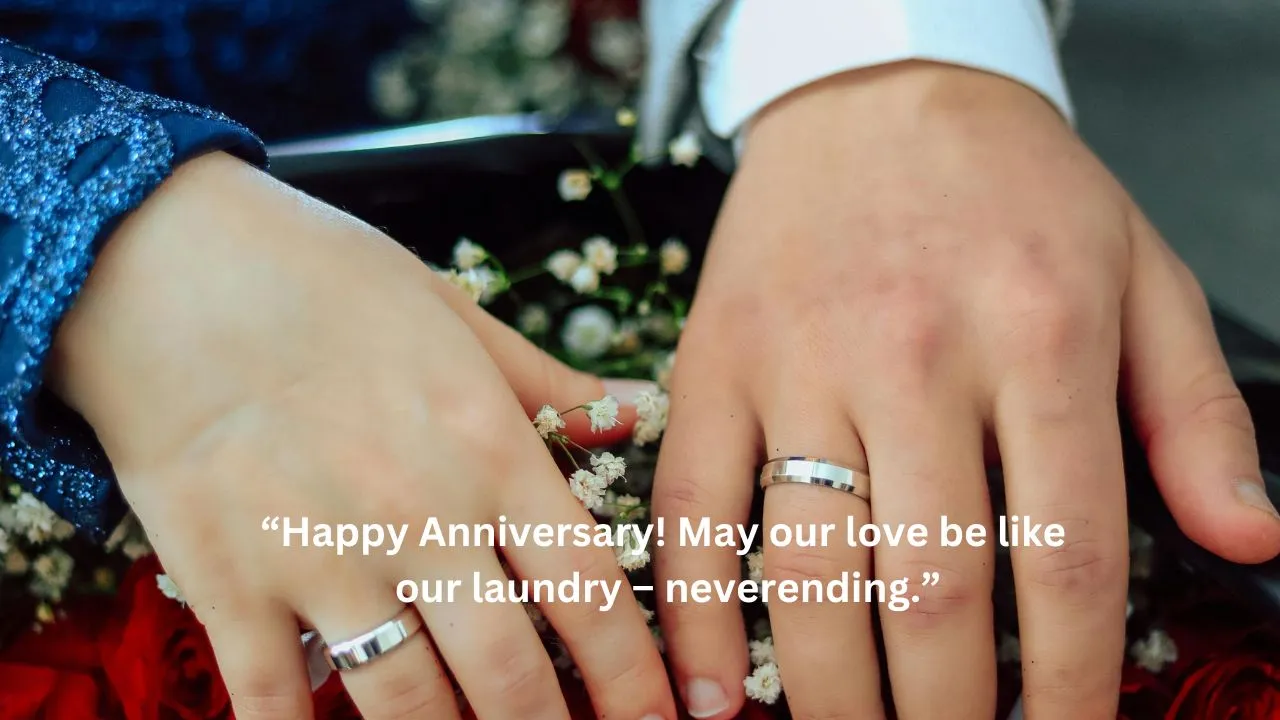 “Happy Anniversary! May our love be like our laundry – neverending.”