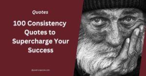 100 Consistency Quotes to Supercharge Your Success