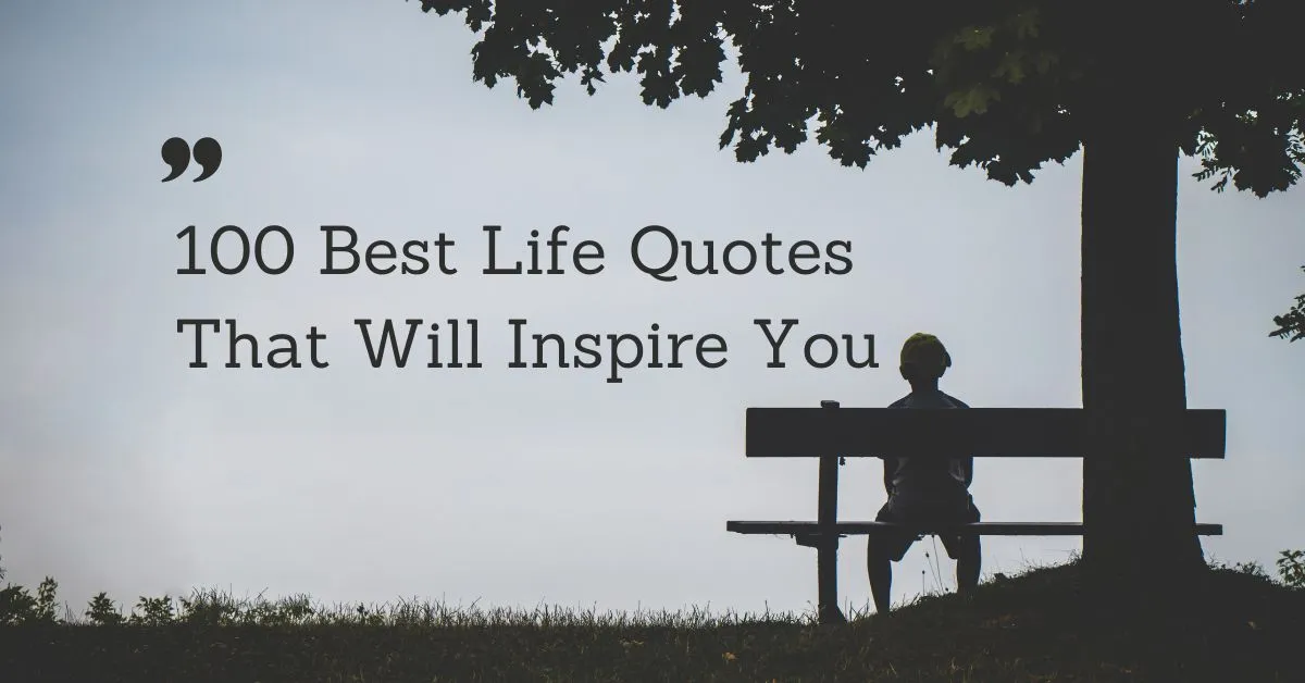 100 Best Life Quotes That Will Inspire You