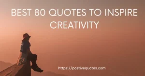 Best 80 Quotes to Inspire Creativity