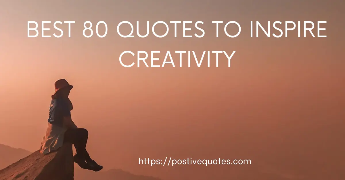 Best 80 Quotes to Inspire Creativity
