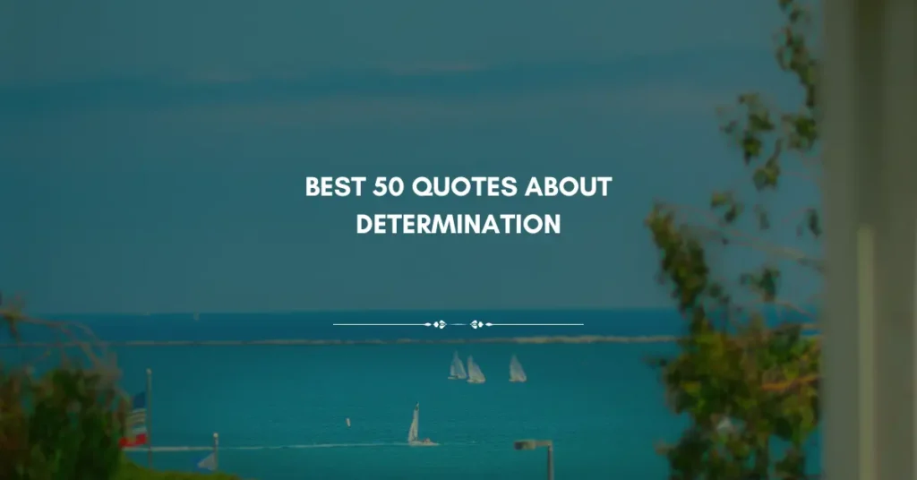 Best 50 Quotes About Determination: Fuel Your Drive for Success