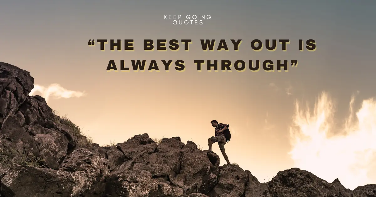 The best way out is always through.