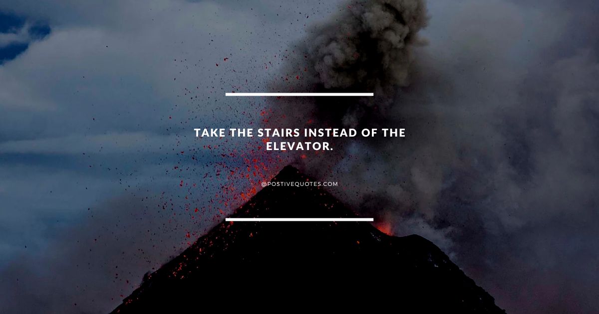 Take the stairs instead of the elevator.