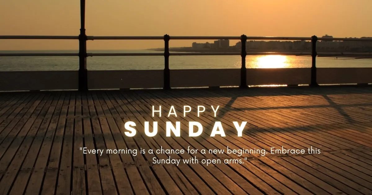 "Every morning is a chance for a new beginning. Embrace this Sunday with open arms."