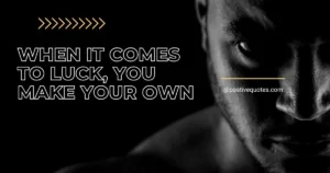 When It Comes to Luck, You Make Your Own: 100 Motivational Quotes for Peak Inspiration