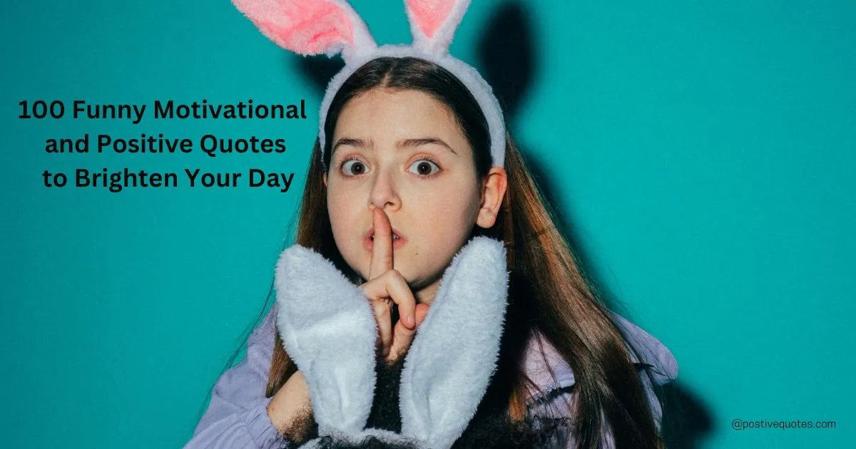 100 Funny Motivational and Positive Quotes to Brighten Your Day