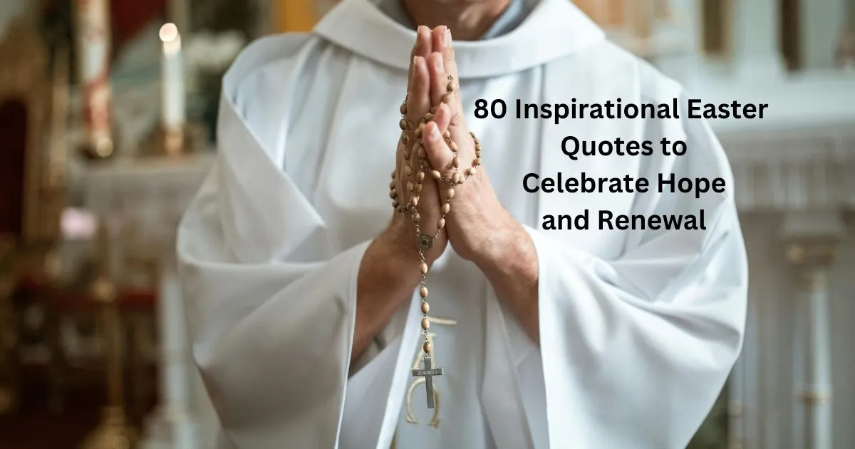 80 Inspirational Easter Quotes to Celebrate Hope and Renewal