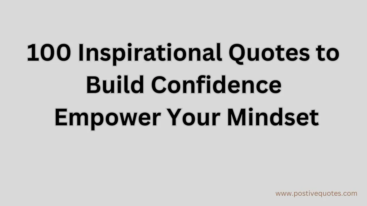 100 inspirational quotes to build confidence Empower Your Mindset