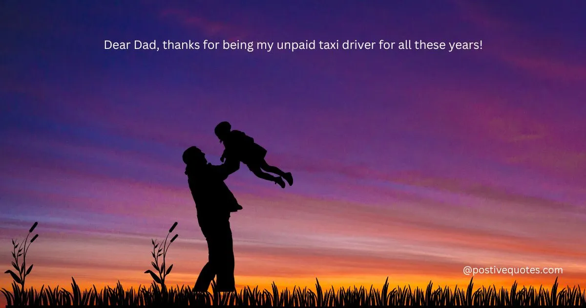 "Dear Dad, thanks for being my unpaid taxi driver for all these years!"