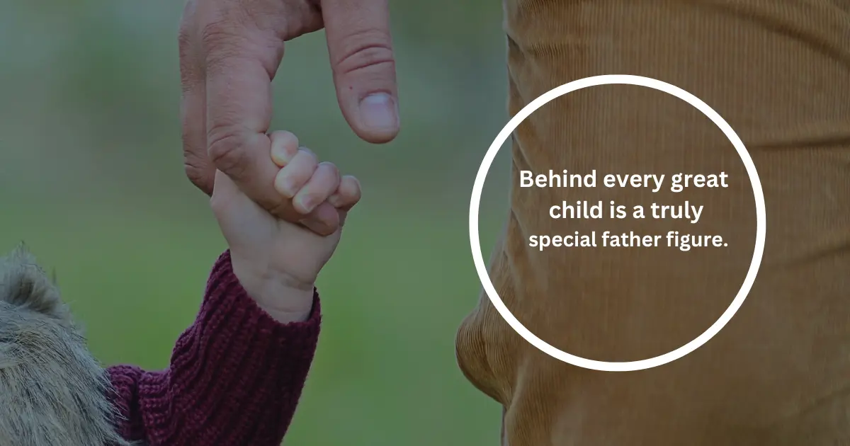 "Behind every great child is a truly special father figure."