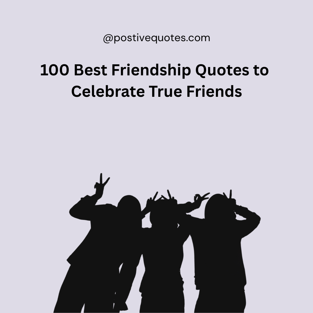 100 Best Friendship Quotes to Celebrate True Friends